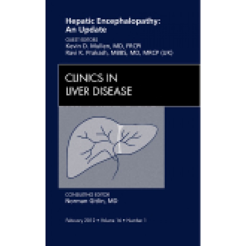 Hepatic Encephalopathy: An Update, An Issue of Clinics in Liver Disease